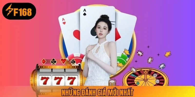 Những đánh giá mới nhất tại f168bet